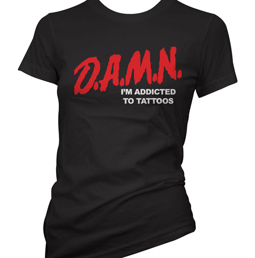 DAMN I'm Addicted to Tattoos Women's T-Shirt