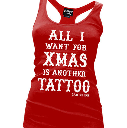 All I Want For Xmas Is Another Tattoo Women's Racer Back Tank Top