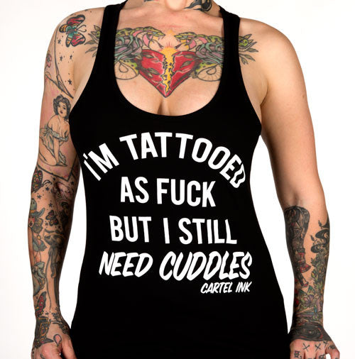 I'm tattooed as fuck but I still need cuddles