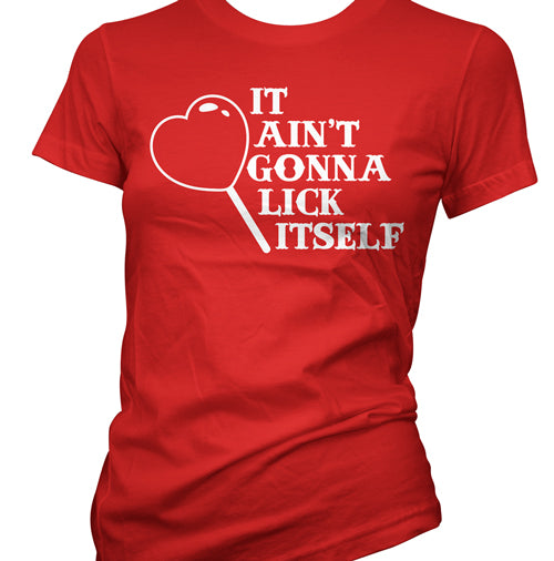 It Ain't Gonna Lick Itself Sweet Heart Women's T-Shirt