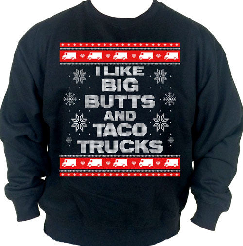 I Like Big Butts and Taco Trucks Ugly Christmas Sweater Crew Neck Sweat Shirt