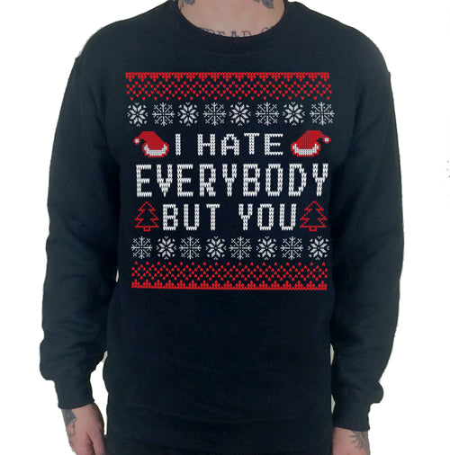 I Hate Everybody But You Ugly Christmas Sweater