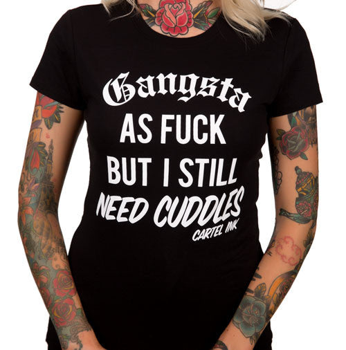 gangsta as fuck but I still need cuddles