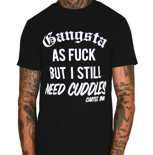 gangsta as fuck but I still need cuddles